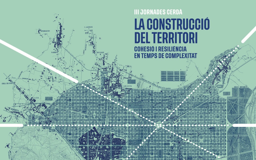 III Jornades Cerdà | La construcció del territori: Cohesió i resiliència en temps de complexitat